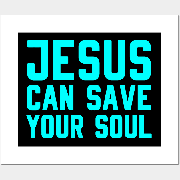 JESUS CAN SAVE YOUR SOUL Wall Art by Christian ever life